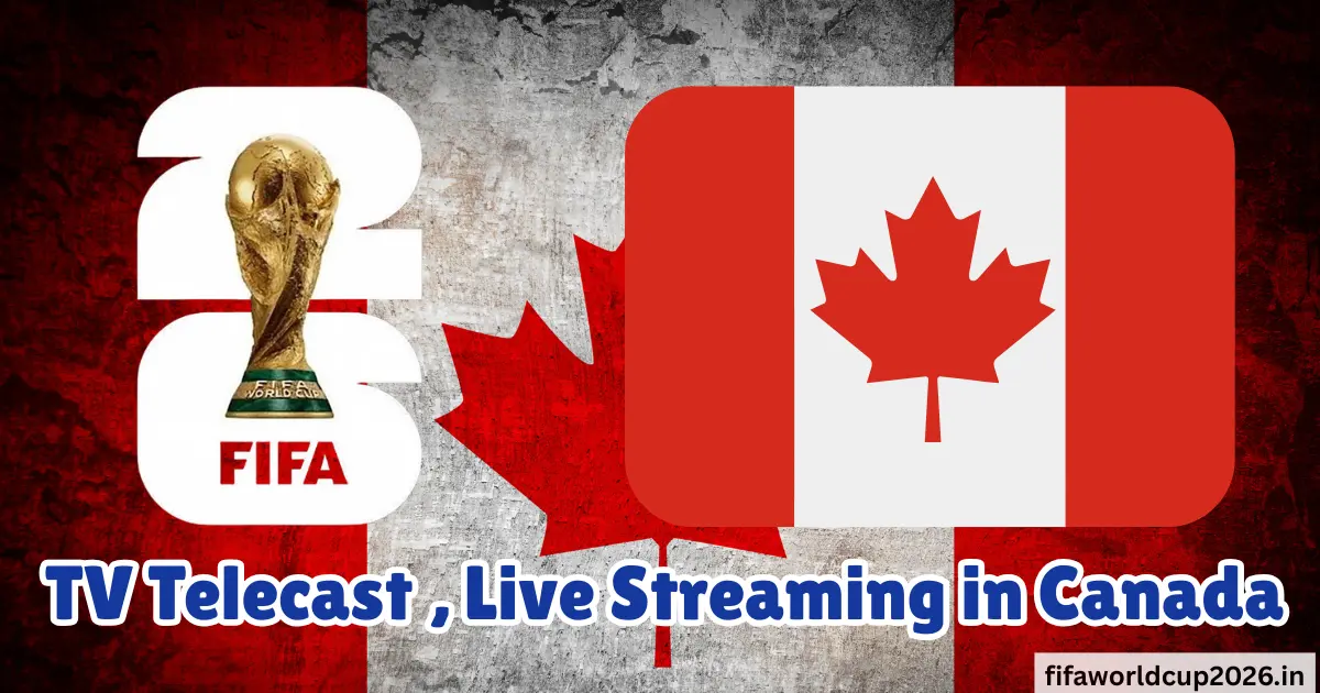 2026 FIFA World Cup TV Telecast and Live Streaming in Canada